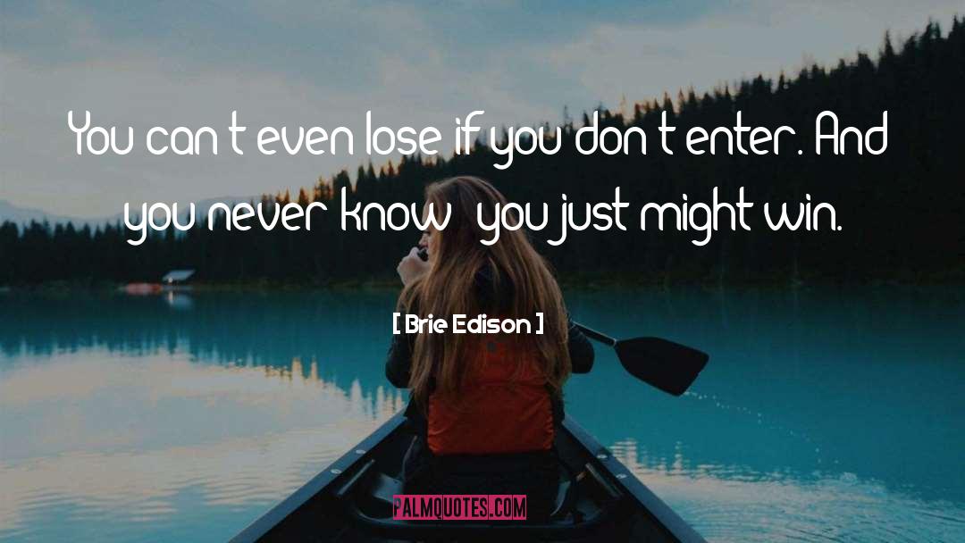 Brie Edison Quotes: You can't even lose if