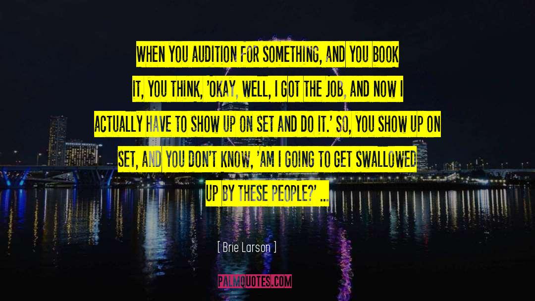 Brie Larson Quotes: When you audition for something,