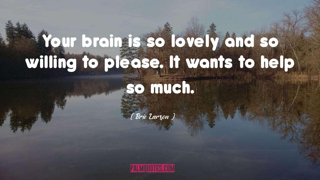 Brie Larson Quotes: Your brain is so lovely
