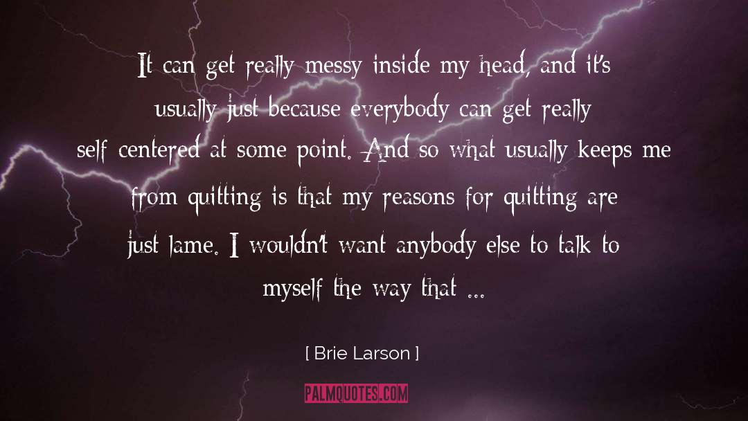 Brie Larson Quotes: It can get really messy