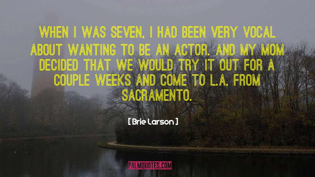 Brie Larson Quotes: When I was seven, I