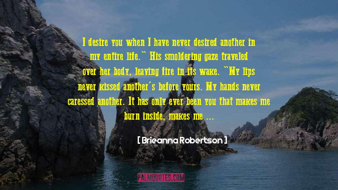 Brieanna Robertson Quotes: I desire you when I