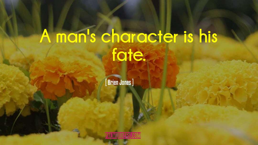 Brien Jones Quotes: A man's character is his