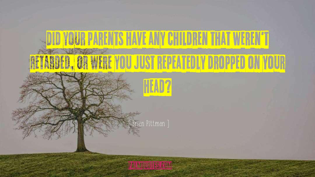 Brien Pittman Quotes: Did your parents have any