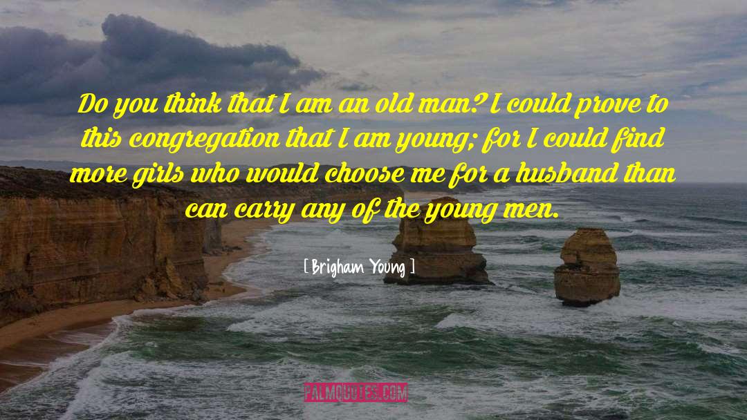 Brigham Young Quotes: Do you think that I