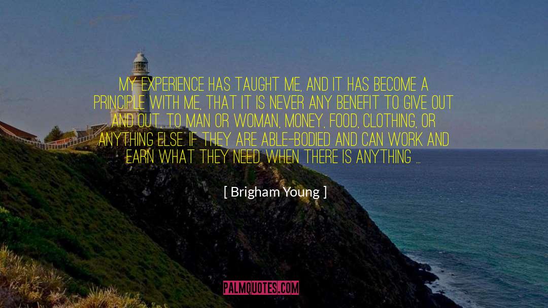 Brigham Young Quotes: My experience has taught me,