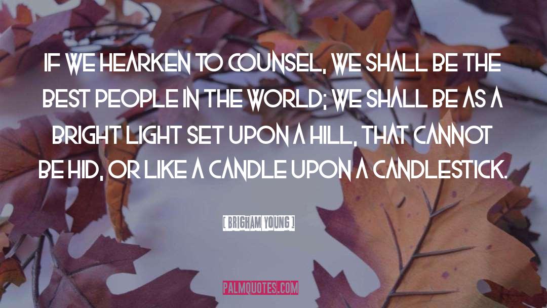 Brigham Young Quotes: If we hearken to counsel,