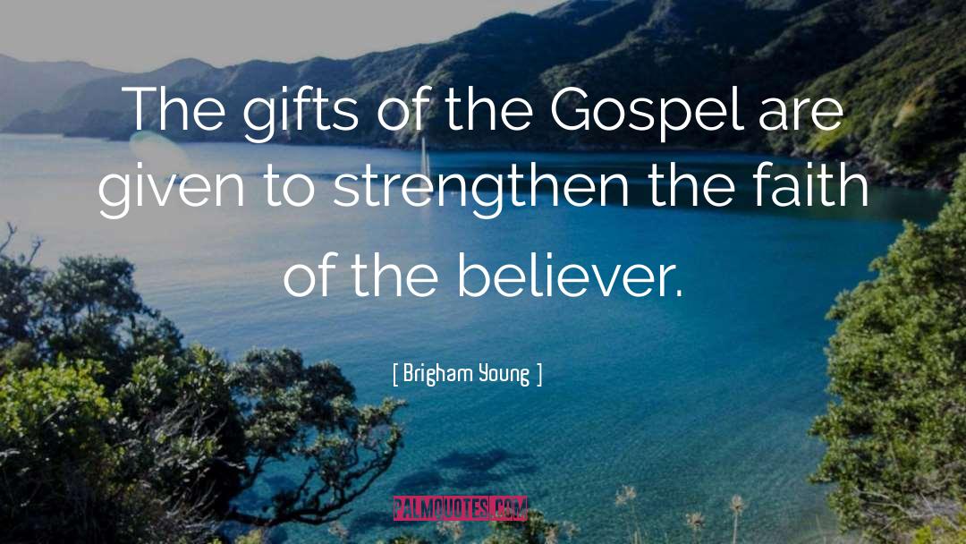 Brigham Young Quotes: The gifts of the Gospel