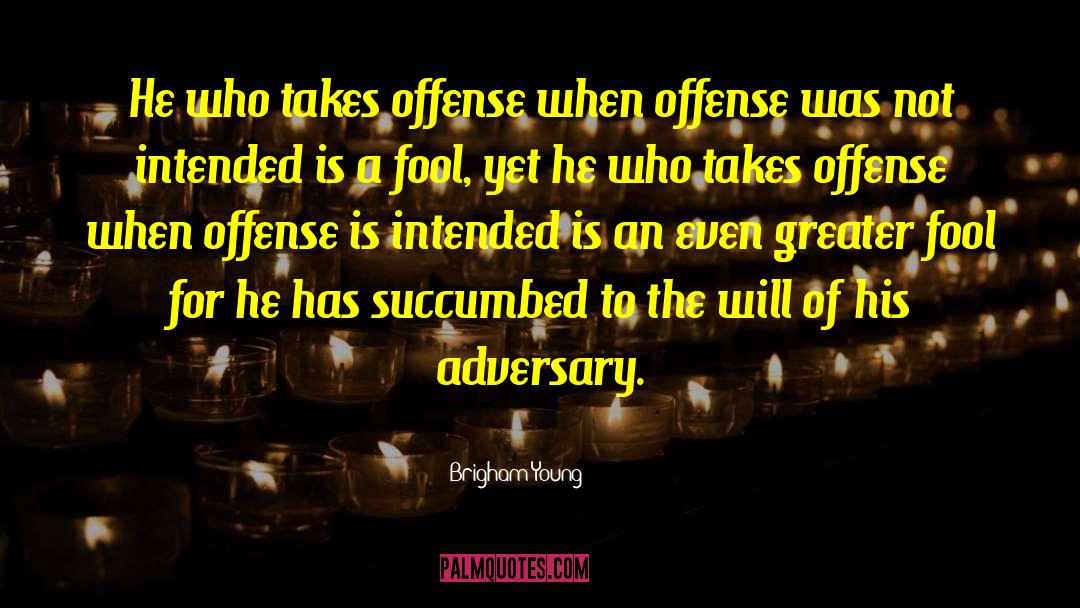 Brigham Young Quotes: He who takes offense when