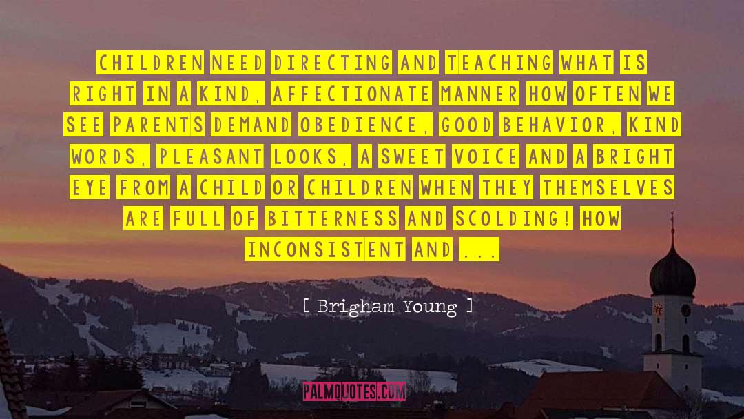 Brigham Young Quotes: Children need directing and teaching