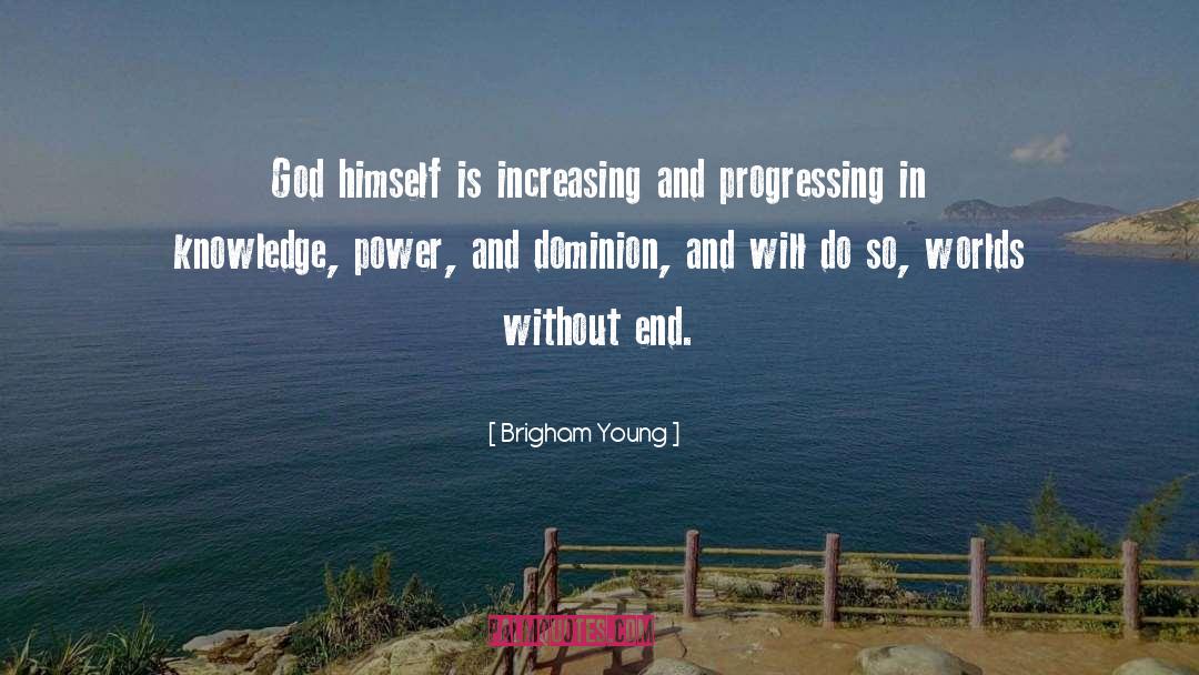 Brigham Young Quotes: God himself is increasing and