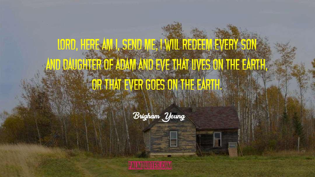 Brigham Young Quotes: Lord, here am I, send