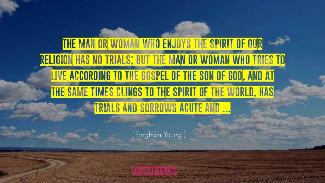 Brigham Young Quotes: The man or woman who