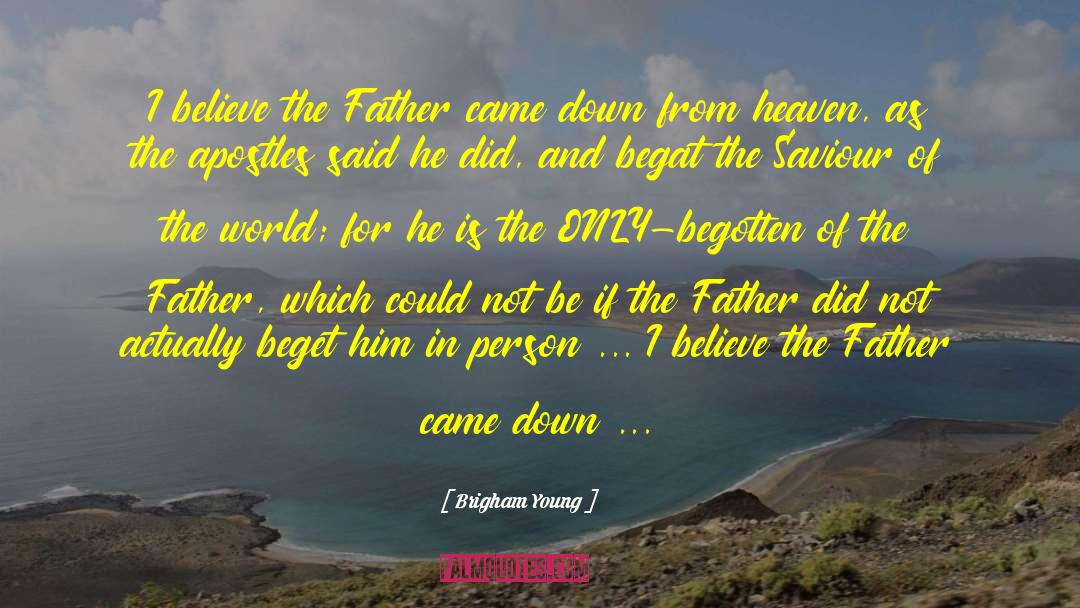 Brigham Young Quotes: I believe the Father came