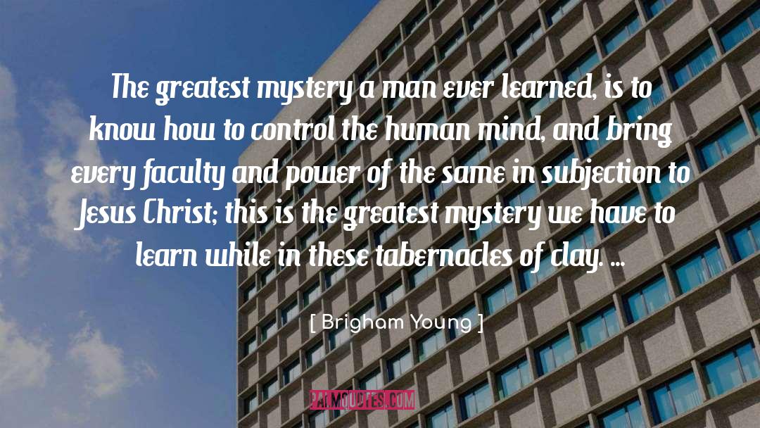 Brigham Young Quotes: The greatest mystery a man
