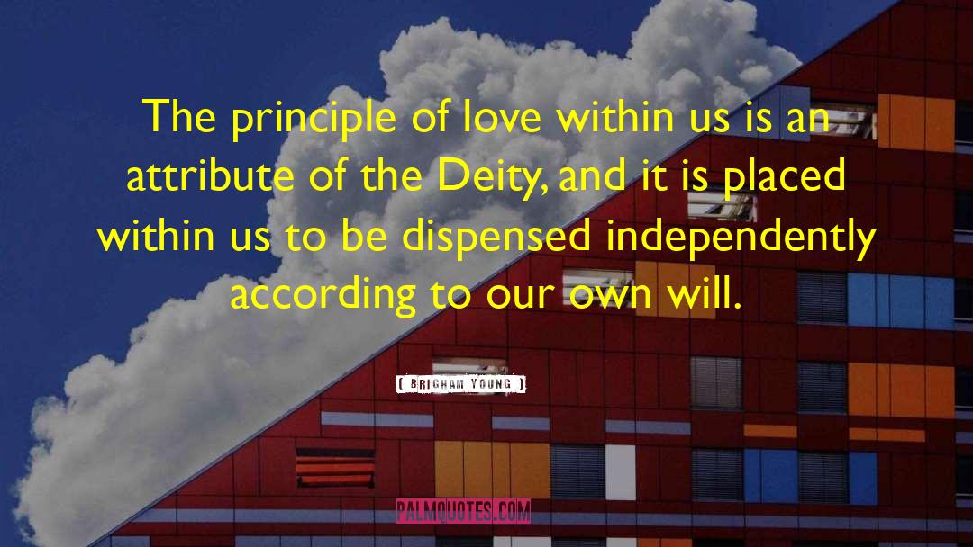 Brigham Young Quotes: The principle of love within