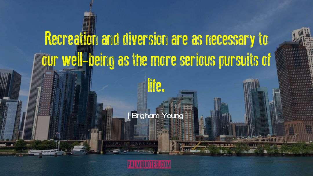 Brigham Young Quotes: Recreation and diversion are as