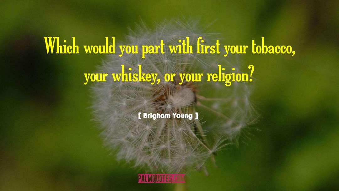 Brigham Young Quotes: Which would you part with