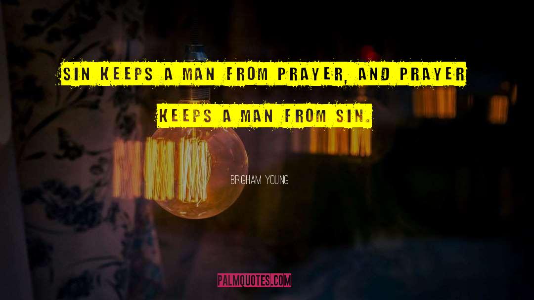 Brigham Young Quotes: Sin keeps a man from