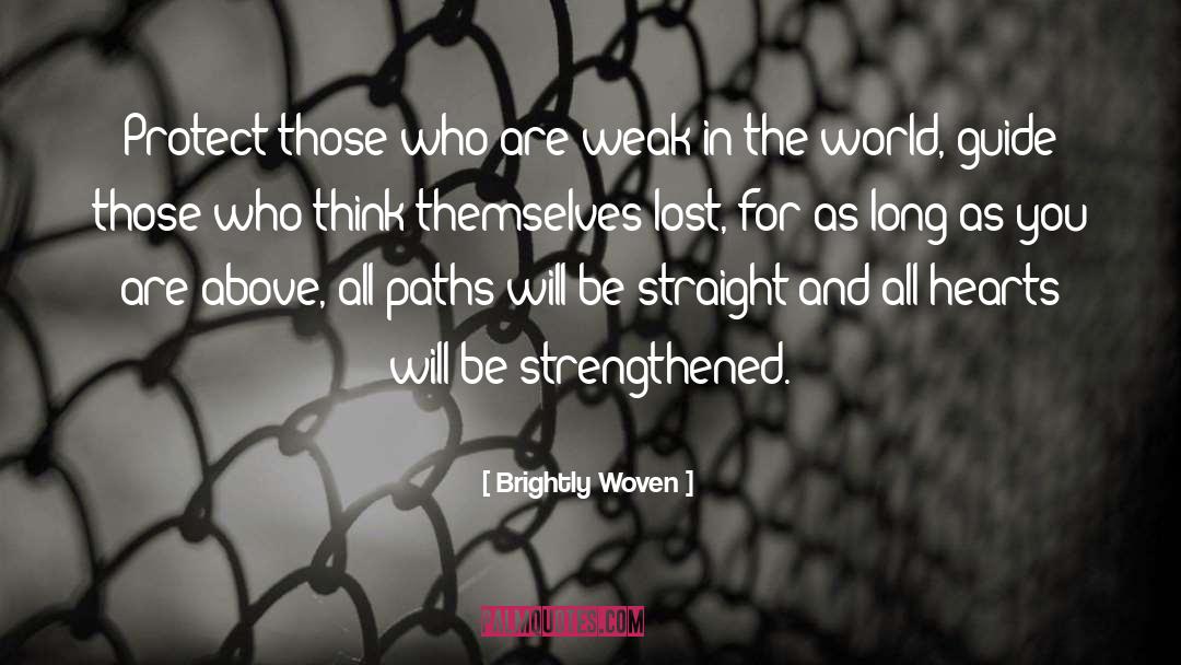 Brightly Woven Quotes: Protect those who are weak