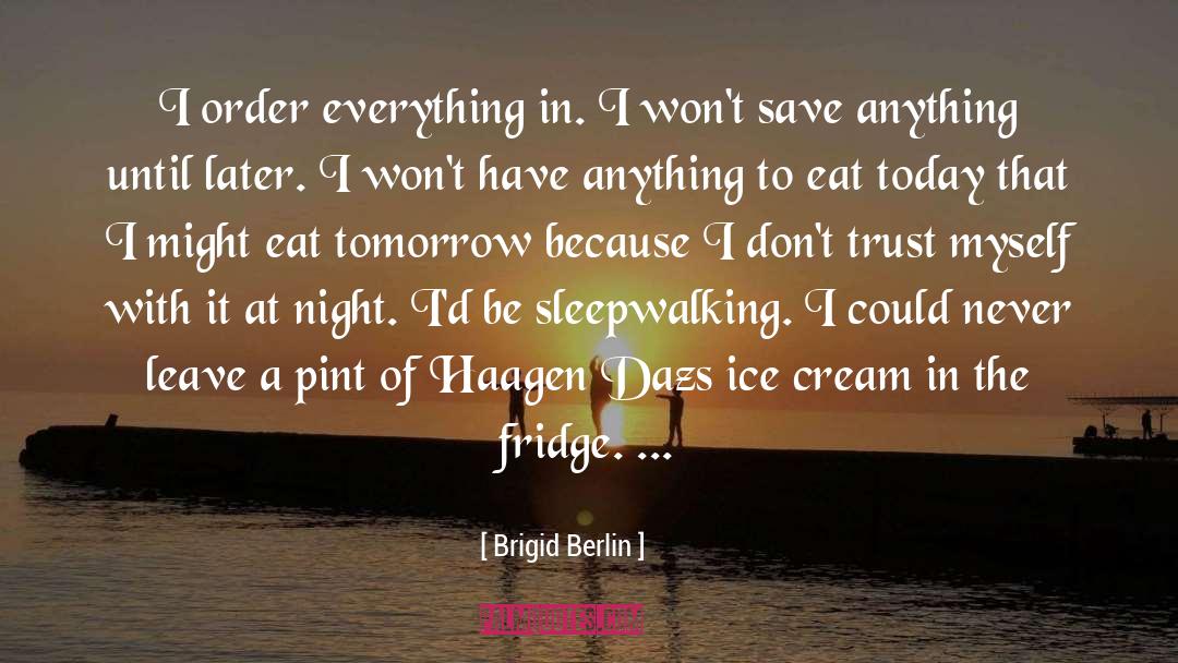 Brigid Berlin Quotes: I order everything in. I