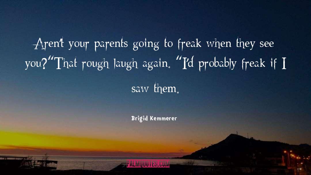 Brigid Kemmerer Quotes: Aren't your parents going to