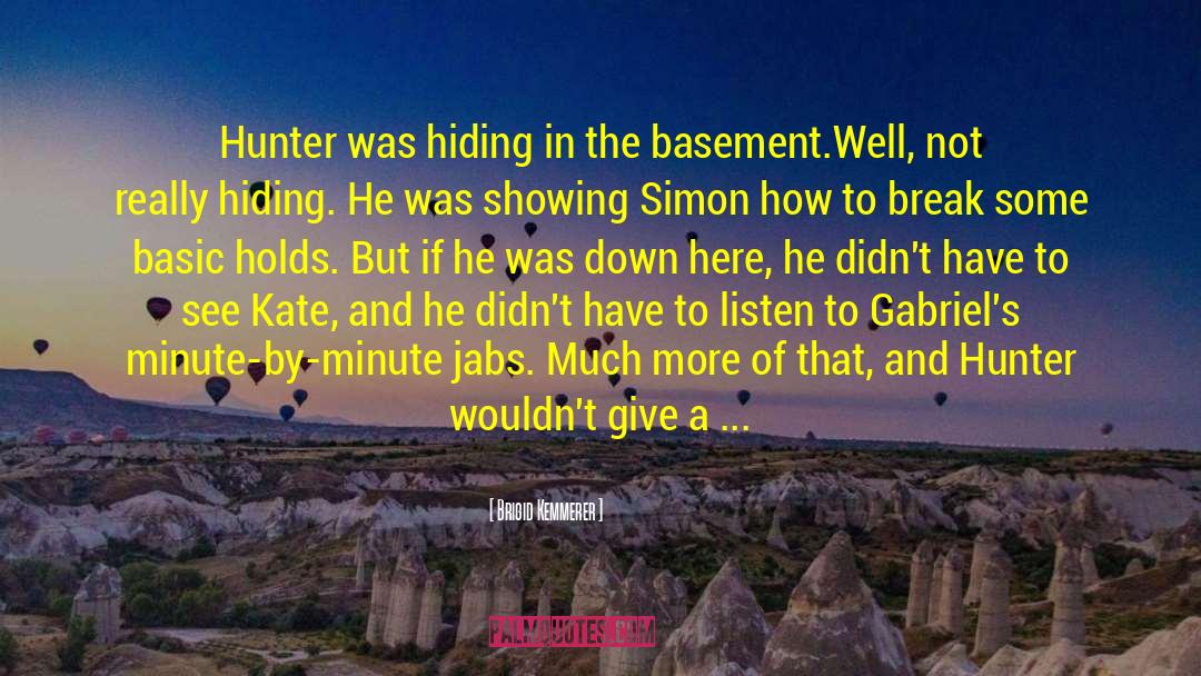 Brigid Kemmerer Quotes: Hunter was hiding in the