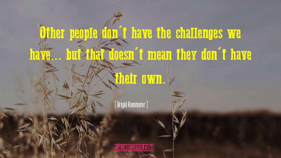 Brigid Kemmerer Quotes: Other people don't have the