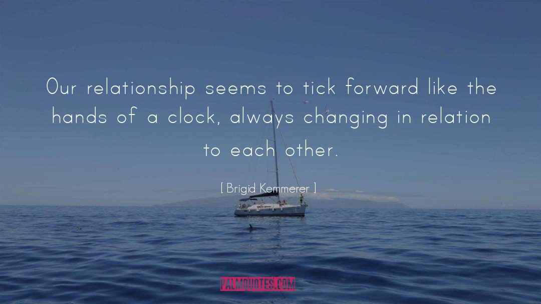 Brigid Kemmerer Quotes: Our relationship seems to tick