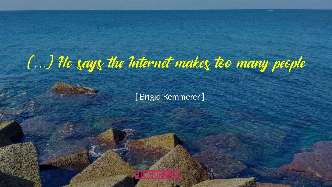 Brigid Kemmerer Quotes: [...] He says the Internet