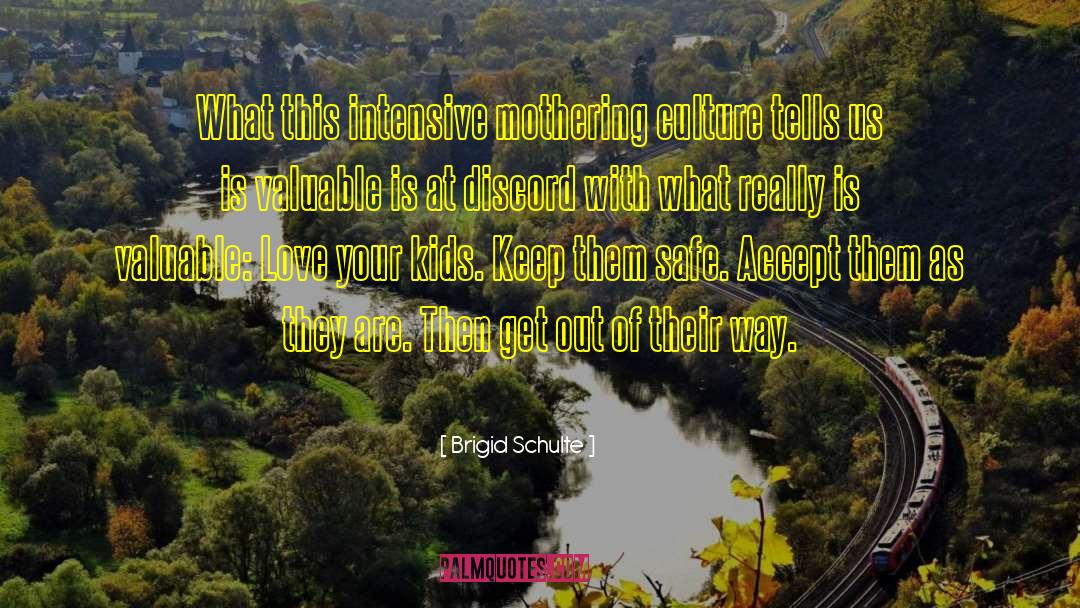 Brigid Schulte Quotes: What this intensive mothering culture