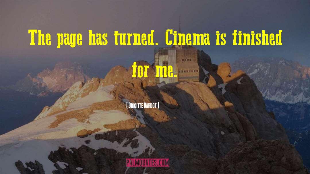 Brigitte Bardot Quotes: The page has turned. Cinema