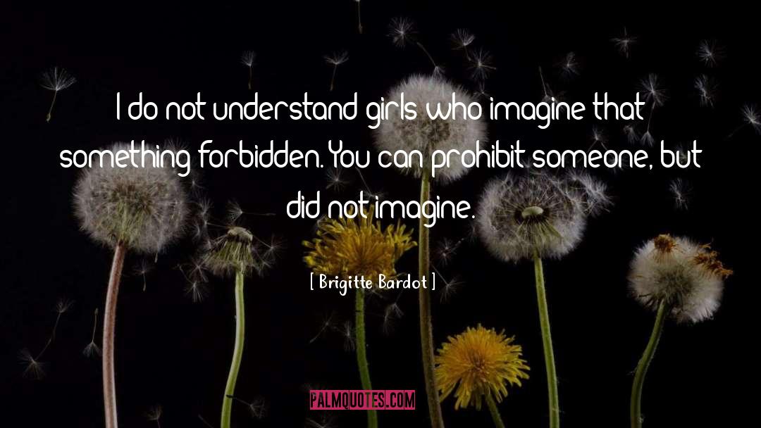 Brigitte Bardot Quotes: I do not understand girls