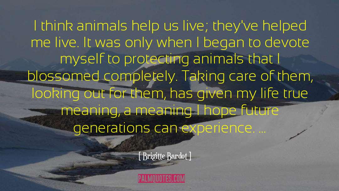 Brigitte Bardot Quotes: I think animals help us