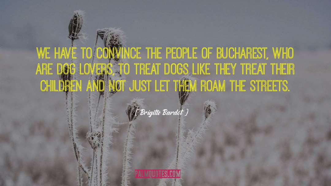 Brigitte Bardot Quotes: We have to convince the