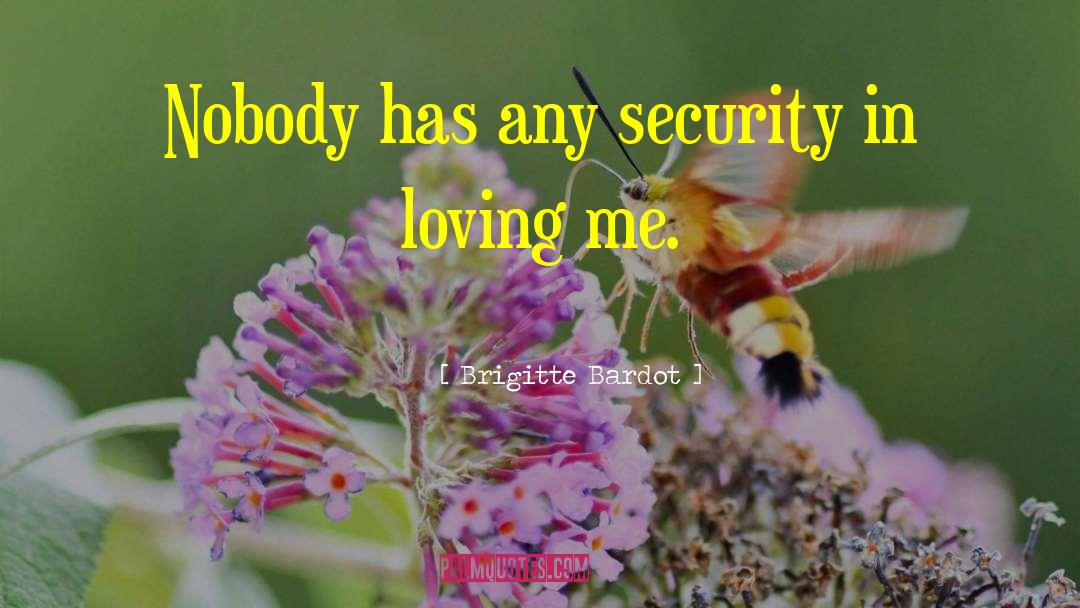 Brigitte Bardot Quotes: Nobody has any security in