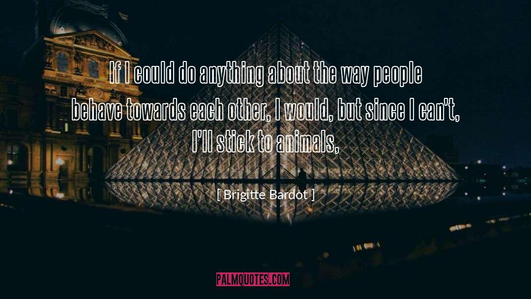 Brigitte Bardot Quotes: If I could do anything