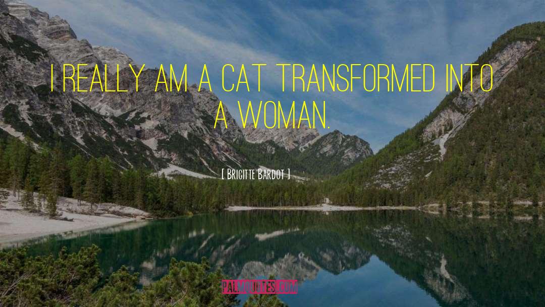 Brigitte Bardot Quotes: I really am a cat