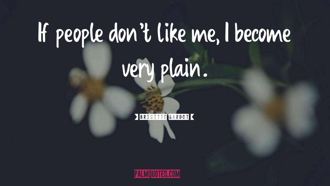 Brigitte Bardot Quotes: If people don't like me,