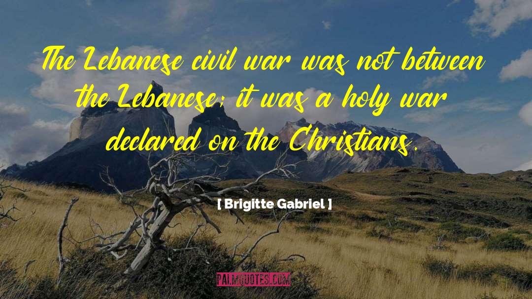 Brigitte Gabriel Quotes: The Lebanese civil war was