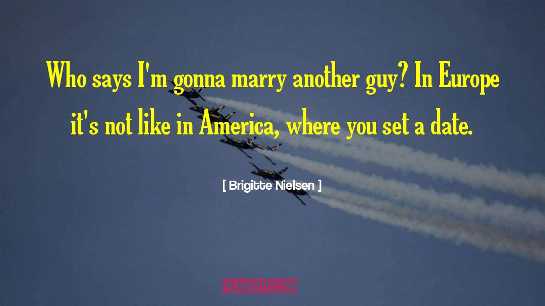 Brigitte Nielsen Quotes: Who says I'm gonna marry