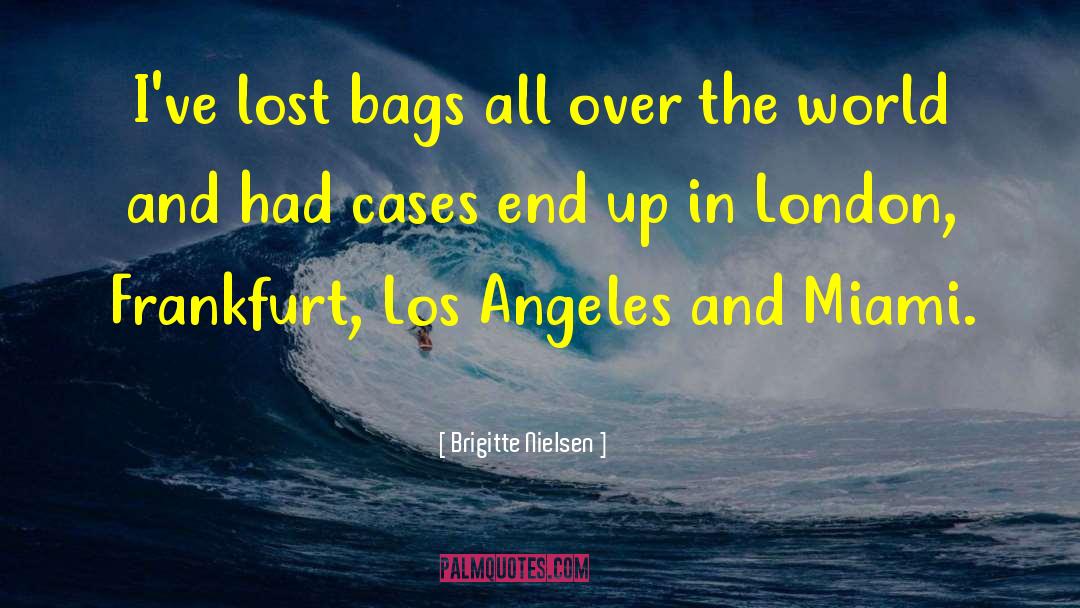 Brigitte Nielsen Quotes: I've lost bags all over