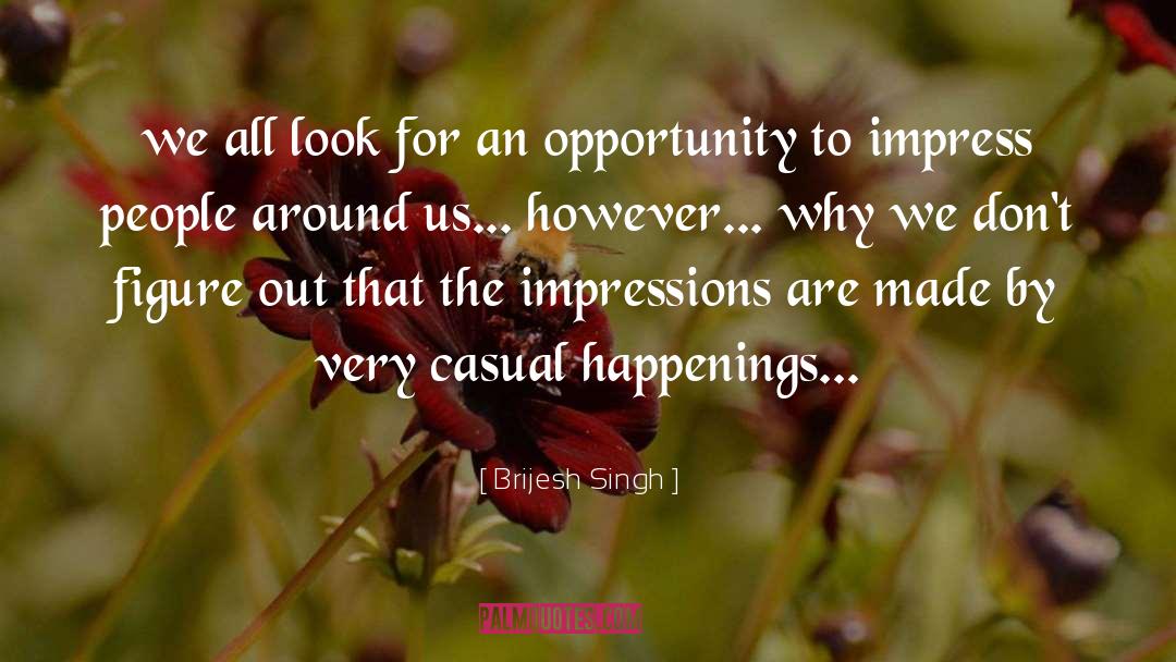 Brijesh Singh Quotes: we all look for an