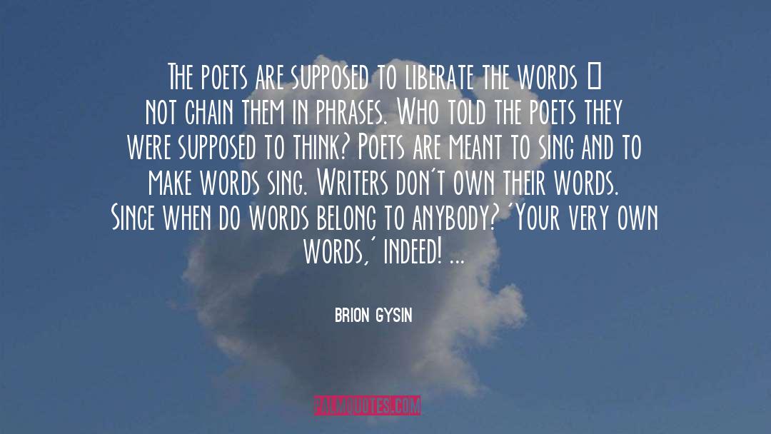 Brion Gysin Quotes: The poets are supposed to