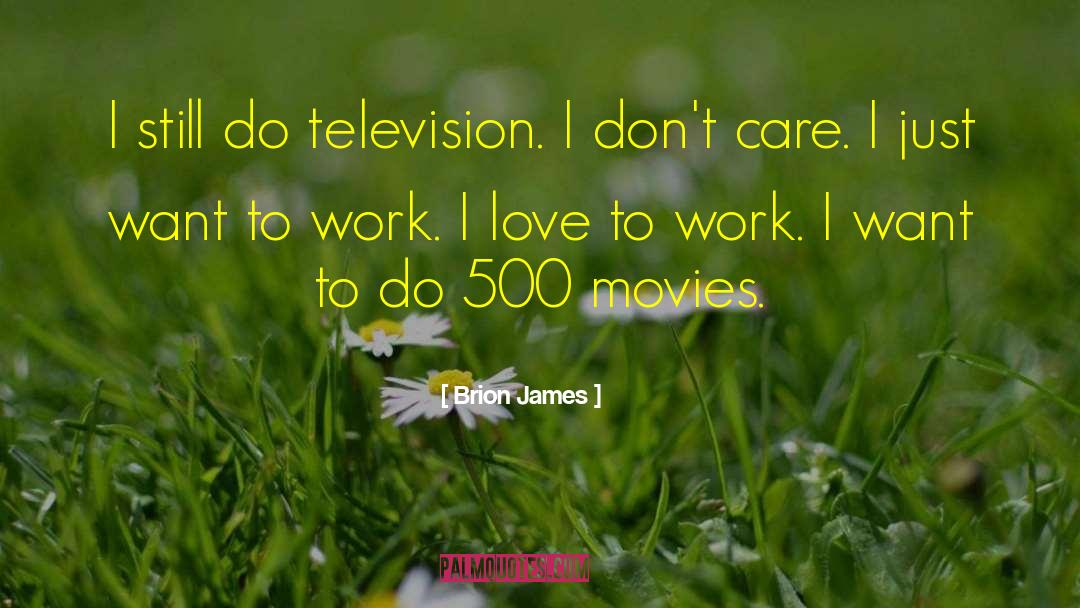 Brion James Quotes: I still do television. I