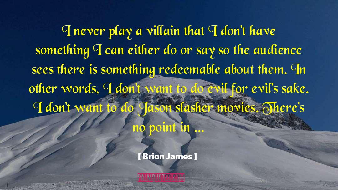 Brion James Quotes: I never play a villain