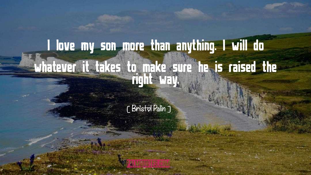 Bristol Palin Quotes: I love my son more