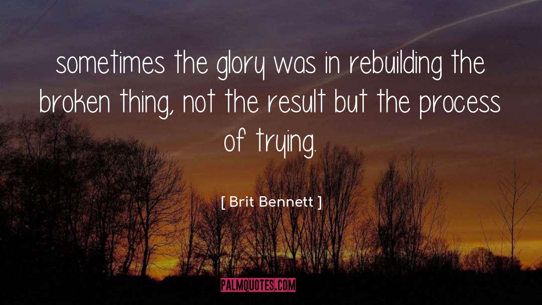 Brit Bennett Quotes: sometimes the glory was in