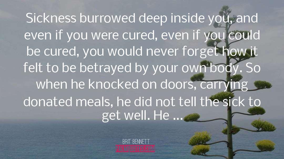 Brit Bennett Quotes: Sickness burrowed deep inside you,