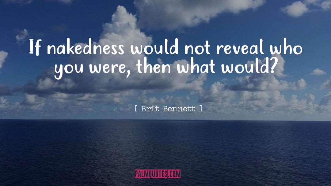 Brit Bennett Quotes: If nakedness would not reveal